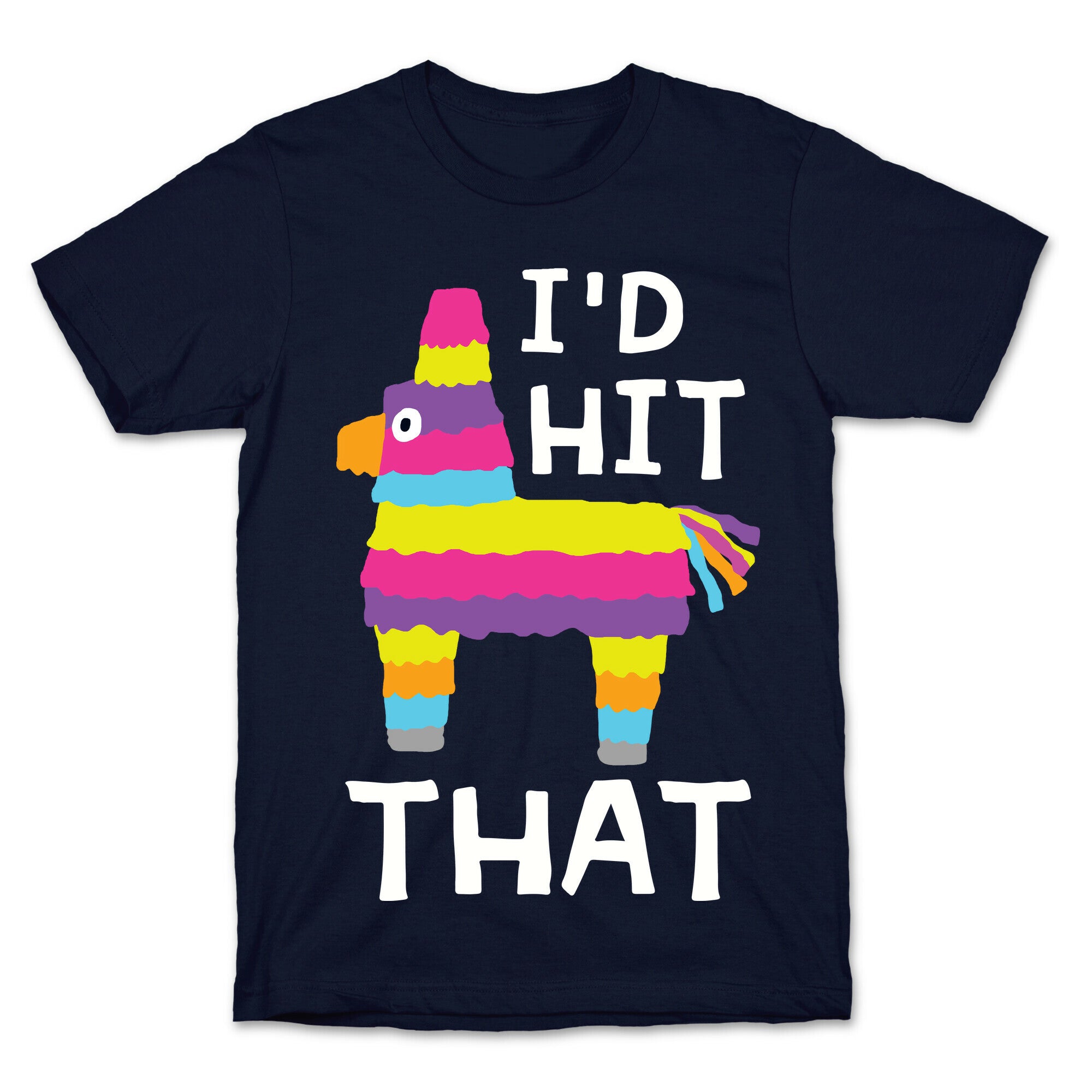 I'd Hit That Piñata T-Shirt